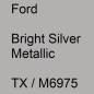 Preview: Ford, Bright Silver Metallic, TX / M6975.